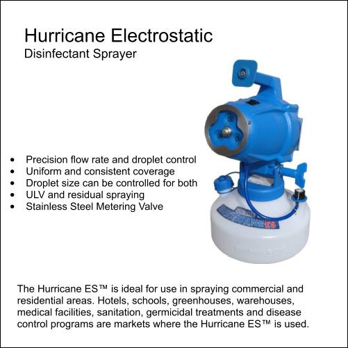 Hurricane ES Electrostatic Disinfectant Sprayer Hurricane ES electrostatic disinfectant sprayer with precision flow rate, droplet control and stainless steel metering valve — ideal for hotels, schools, warehouses and medical facilities